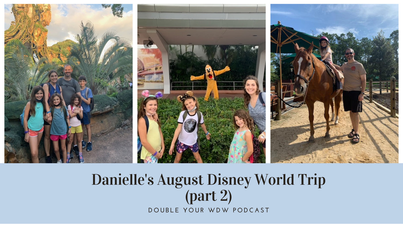 Danielle's August Disney World Trip Part 2: Double Your WDW Podcast