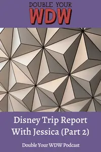 Trip Report with Jessica (Part 2): Double Your WDW Podcast