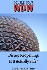 Disney Reopening and is it Actually Safe: Double Your WDW Podcast