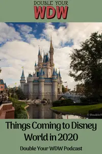 Things Coming to Disney World in 2020: Double Your WDW Podcast