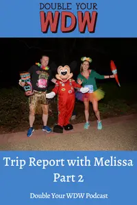 Trip Report with Melissa Part 2: Double Your WDW Podcast
