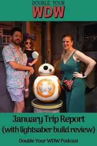 January Trip Report with full Lightsaber review: Double Your WDW Podcast