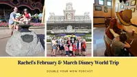 Rachel's February & March Disney World Trip: Double Your WDW Podcast