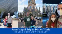 Trip Report with Raina: April 2022: Double Your WDW Podcast